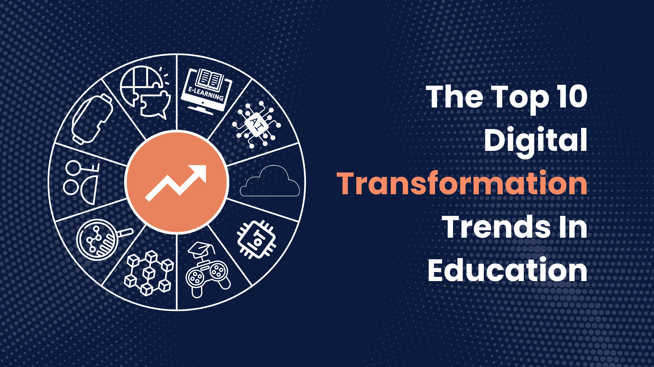 The Top 10 Digital Transformation Trends In Education